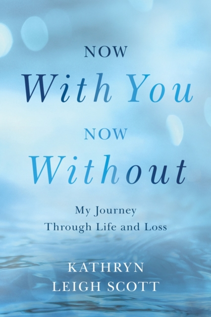 Now With You, Now Without : My Journey Through Life and Loss, Paperback / softback Book