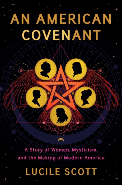 An American Covenant : A Story of Women, Mysticism, and the Making of Modern America, Hardback Book