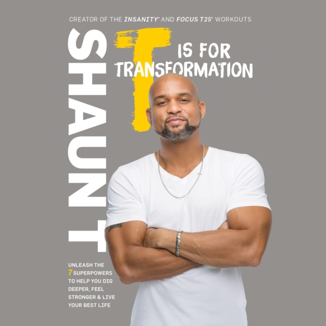 T Is for Transformation : Unleash the 7 Superpowers to Help You Dig Deeper, Feel Stronger & Live Your Best Life, eAudiobook MP3 eaudioBook