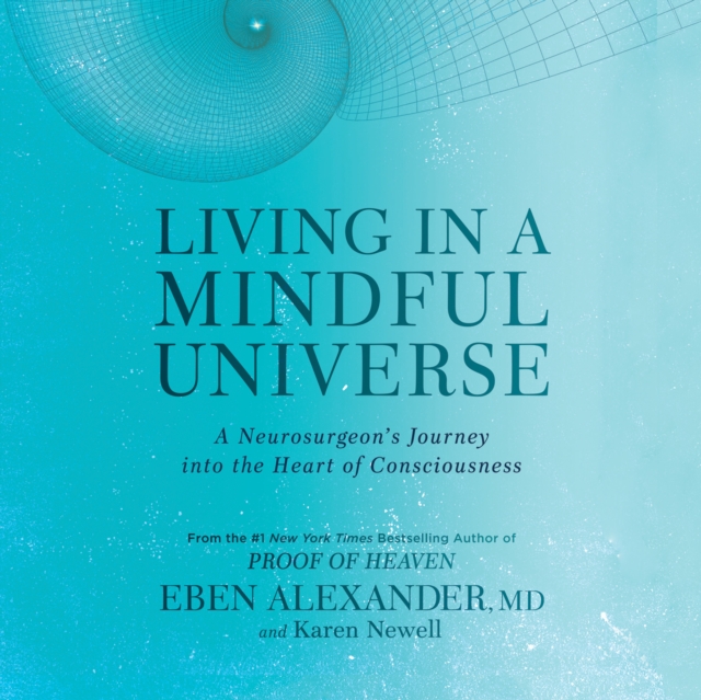 Living in a Mindful Universe : A Neurosurgeon's Journey into the Heart of Consciousness, eAudiobook MP3 eaudioBook