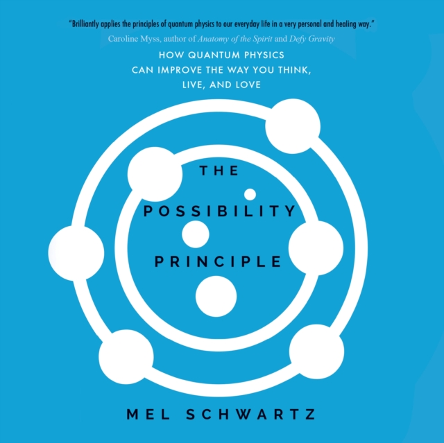The Possibility Principle : How Quantum Physics Can Improve the Way You Think, Live, and Love, eAudiobook MP3 eaudioBook