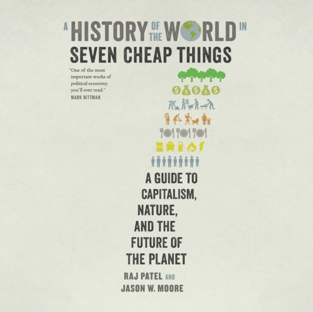 A History of the World in Seven Cheap Things : A Guide to Capitalism, Nature, and the Future of the Planet, eAudiobook MP3 eaudioBook