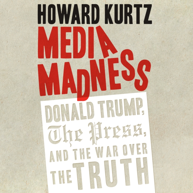 Media Madness : Donald Trump, the Press, and the War over the Truth, eAudiobook MP3 eaudioBook
