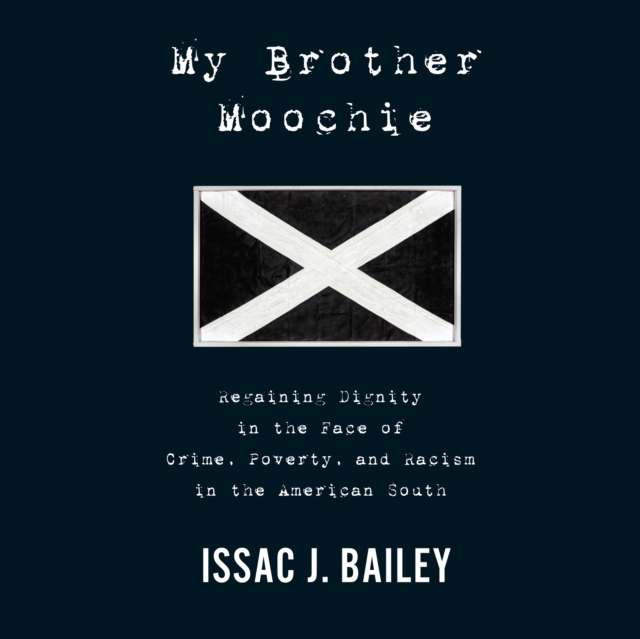 My Brother Moochie : Regaining Dignity in the Midst of Crime, Poverty, and Racism in the American South, eAudiobook MP3 eaudioBook