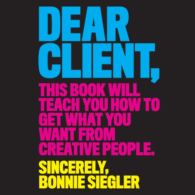 Dear Client : This Book Will Teach You How to Get What You Want from Creative People, eAudiobook MP3 eaudioBook