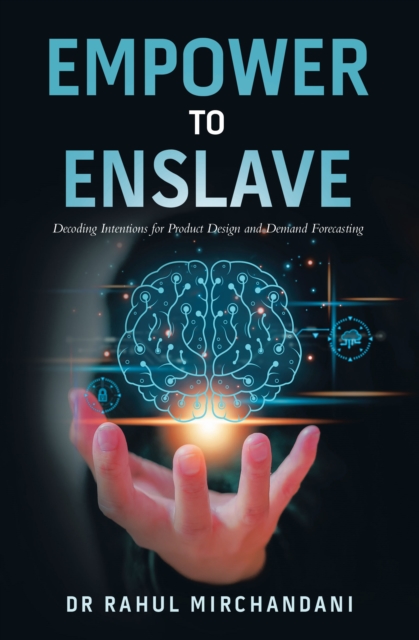 EMPOWER TO ENSLAVE : Decoding Intentions for Product Design and Demand Forecasting, EPUB eBook