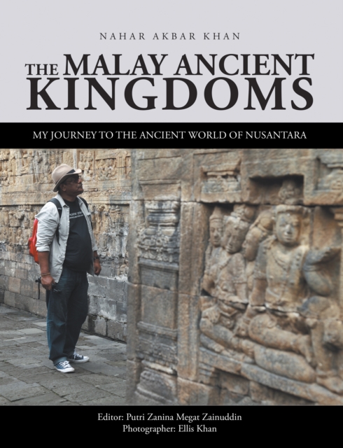 The Malay Ancient Kingdoms : My Journey to the Ancient World of Nusantara, EPUB eBook