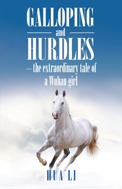 Galloping and Hurdles : -The Extraordinary Tale of a Wuhan Girl, EPUB eBook