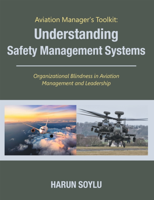 Aviation Manager's Toolkit: Understanding Safety Management Systems : Organizational Blindness in Aviation Management and Leadership, EPUB eBook