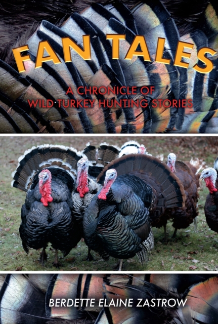 Fan Tales : A Chronicle of Wild Turkey Hunting Stories, EPUB eBook