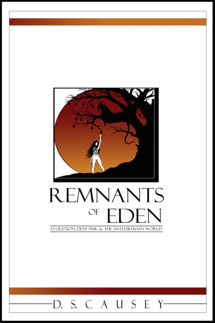 Remnants of Eden : Evolution, Deep-Time, & the Antediluvian World, EPUB eBook