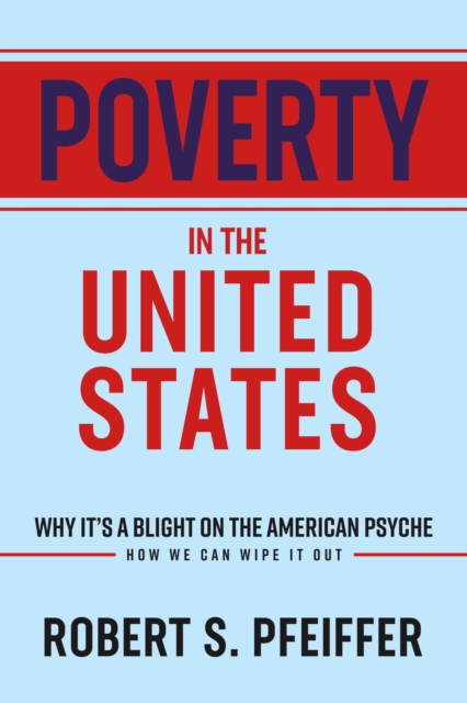 Poverty in the United States : Why It's a Blight On the American Psyche, EPUB eBook