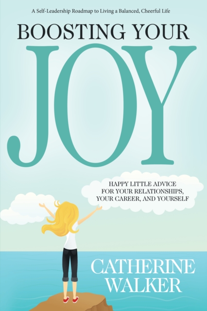 Boosting Your Joy : Happy Little Advice for Your Relationships, Your Career and Yourself, EPUB eBook
