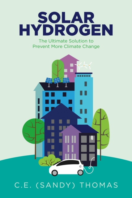 Solar Hydrogen : The Ultimate Solution to Prevent More Climate Change, EPUB eBook