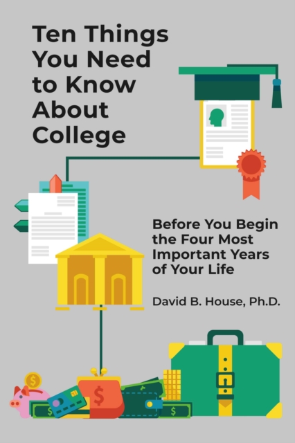 Ten Things You Need to Know About College : Before You Begin the Four Most Important Years of Your Life, EPUB eBook