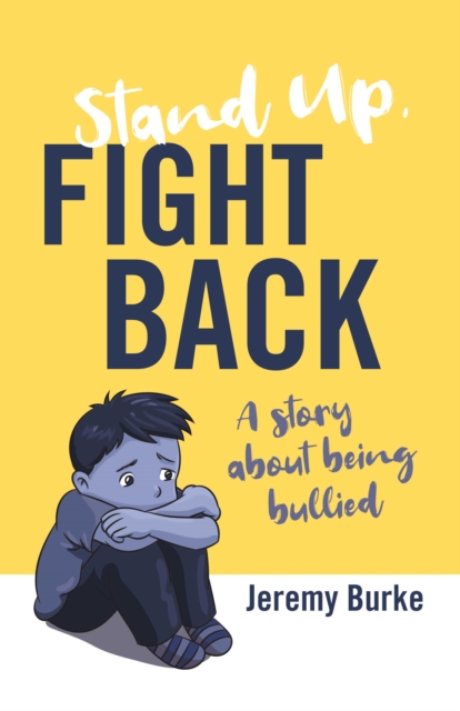 Stand Up, Fight Back : A story about being bullied, EPUB eBook
