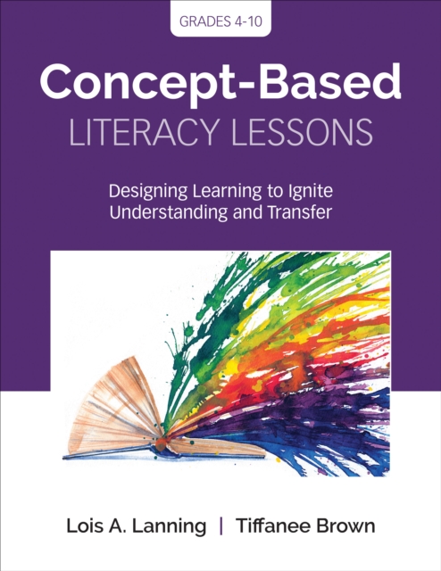 Concept-Based Literacy Lessons : Designing Learning to Ignite Understanding and Transfer, Grades 4-10, Paperback / softback Book