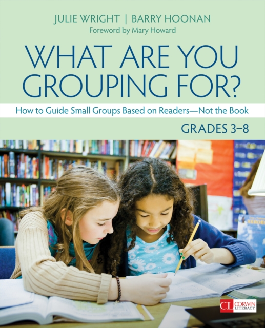What Are You Grouping For?, Grades 3-8 : How to Guide Small Groups Based on Readers - Not the Book, EPUB eBook