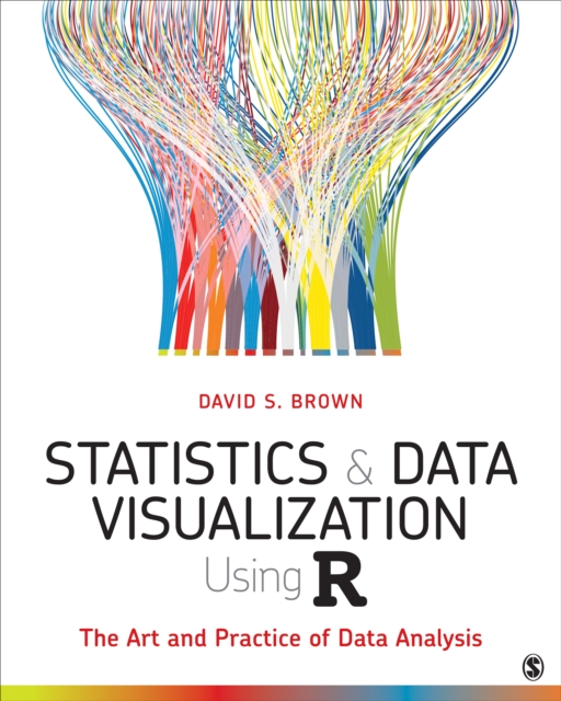 Statistics and Data Visualization Using R : The Art and Practice of Data Analysis, Paperback / softback Book