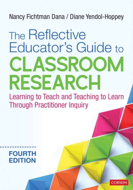 The Reflective Educator's Guide to Classroom Research : Learning to Teach and Teaching to Learn Through Practitioner Inquiry, EPUB eBook