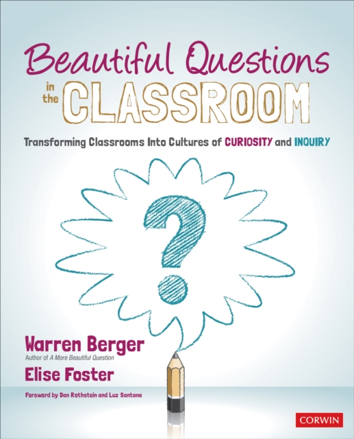 Beautiful Questions in the Classroom : Transforming Classrooms Into Cultures of Curiosity and Inquiry, Paperback / softback Book