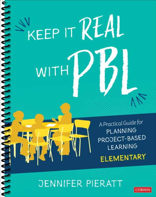 Keep It Real With PBL, Elementary : A Practical Guide for Planning Project-Based Learning, Spiral bound Book