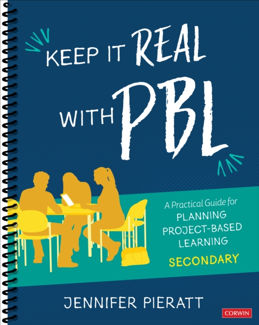 Keep It Real With PBL, Secondary : A Practical Guide for Planning Project-Based Learning, Spiral bound Book