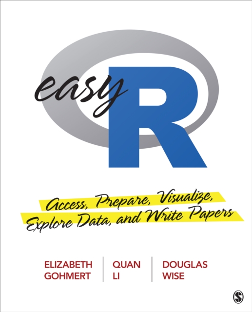 Easy R : Access, Prepare, Visualize, Explore Data, and Write Papers, Paperback / softback Book