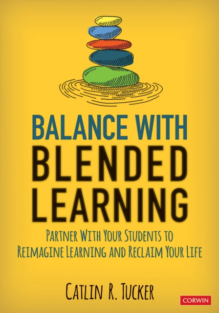 Balance With Blended Learning : Partner With Your Students to Reimagine Learning and Reclaim Your Life, PDF eBook
