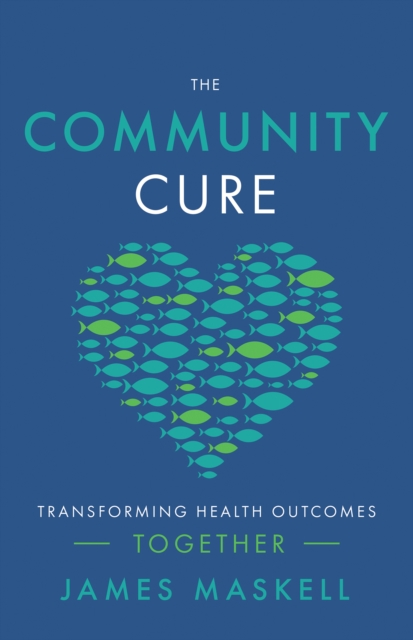 The Community Cure : Transforming Health Outcomes Together, EPUB eBook