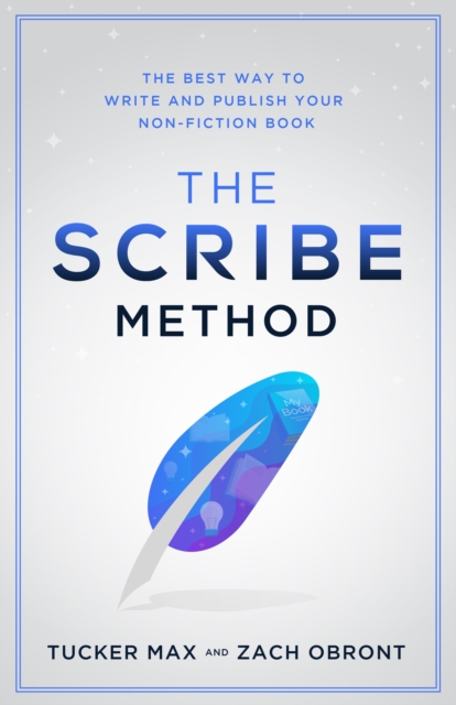 The Scribe Method : The Best Way to Write and Publish Your Non-Fiction Book, EPUB eBook