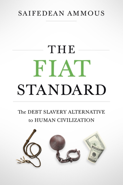 The Fiat Standard : The Debt Slavery Alternative to Human Civilization, EPUB eBook