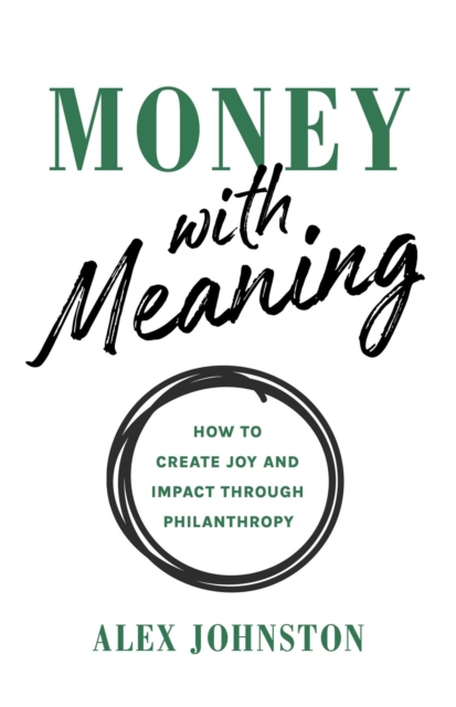 Money with Meaning : How to Create Joy and Impact through Philanthropy, EPUB eBook