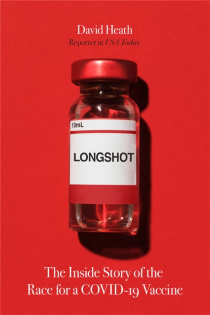 Longshot : The Inside Story of the Race for a COVID-19 Vaccine, Hardback Book