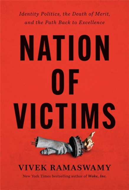 Nation of Victims : Identity Politics, the Death of Merit, and the Path Back to Excellence, Hardback Book