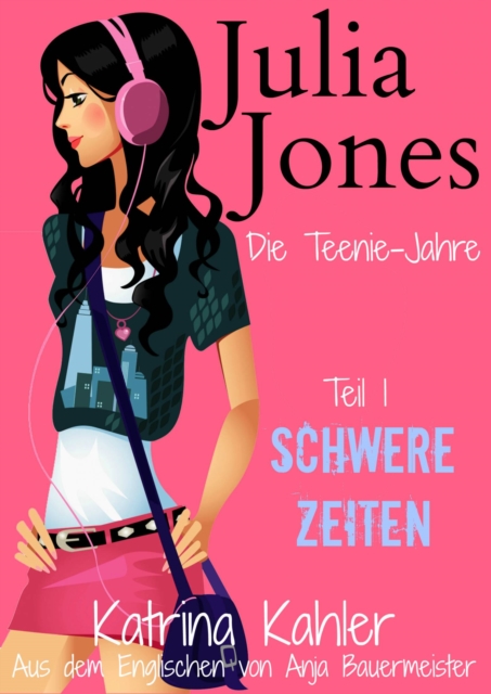 Julia Jones - Die Teenie-Jahre - Teil 1: Schwere Zeiten, EPUB eBook