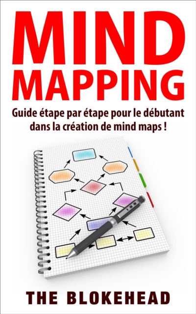Mind Mapping :Guide etape par etape pour le debutant dans la creation de mind maps !, EPUB eBook