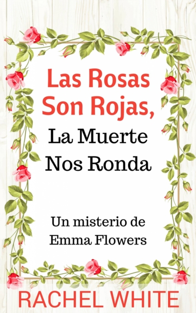 Las Rosas Son Rojas, La Muerte Nos Ronda. Un misterio de Emma Flowers, EPUB eBook