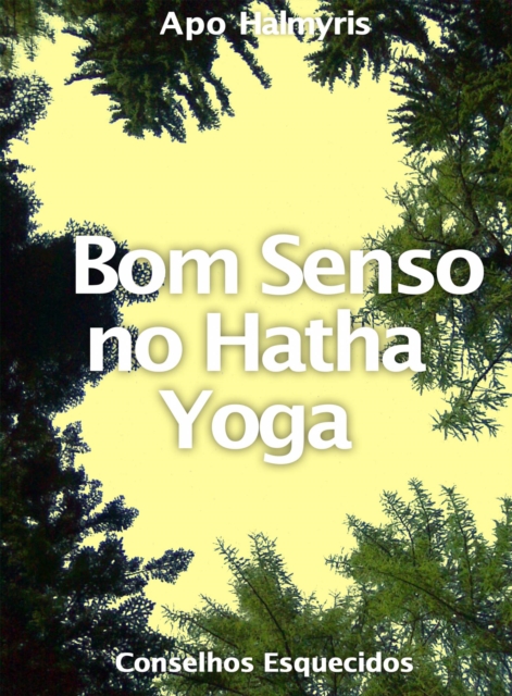 Bom Senso no Hatha Yoga: Conselhos Esquecidos, EPUB eBook