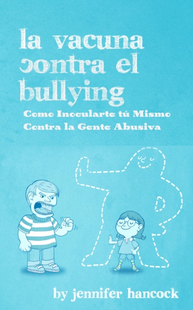 La Vacuna Contra el Bullying: Como Inocularte tu Mismo Contra la Gente Abusiva, EPUB eBook