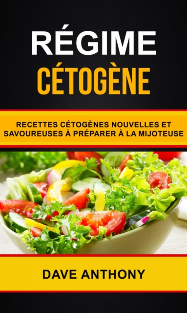 Regime cetogene: Recettes cetogenes nouvelles et savoureuses a preparer a la mijoteuse, EPUB eBook