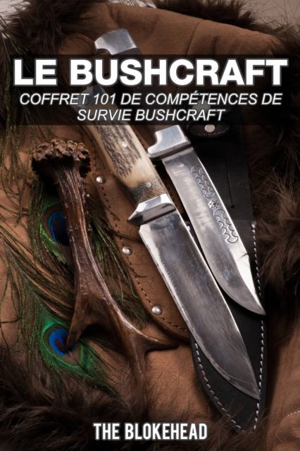 Le bushcraft : Coffret 101 de competences de survie bushcraft, EPUB eBook