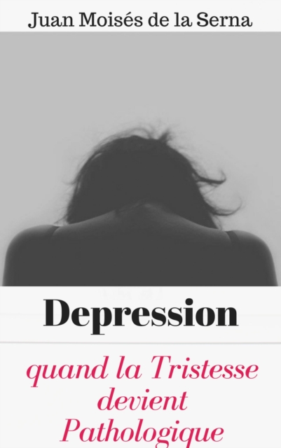 Depression: quand la Tristesse devient Pathologique, EPUB eBook