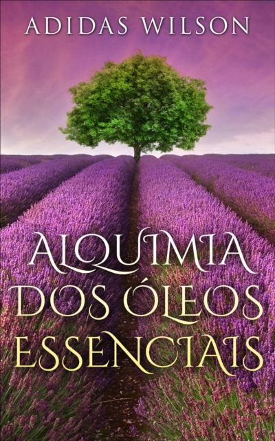 Alquimia Dos Oleos Essenciais, EPUB eBook