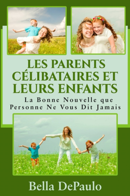 Les Parents Celibataires et Leurs Enfants : La Bonne Nouvelle que Personne Ne Vous Dit Jamais, EPUB eBook