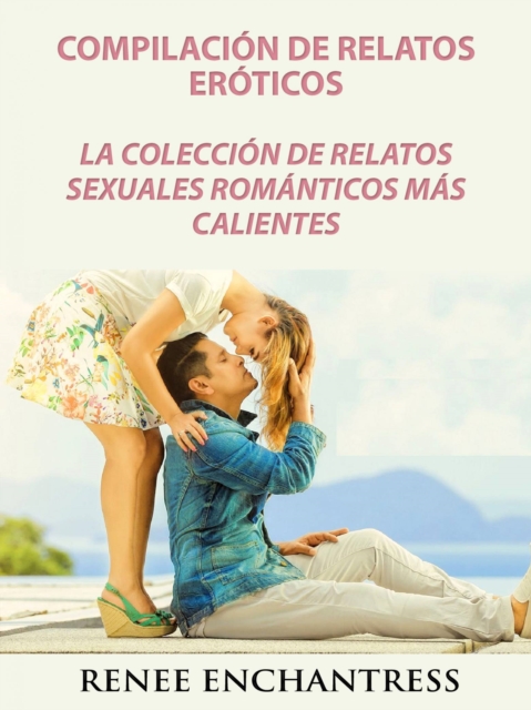 Compilacion de relatos eroticos: La coleccion de relatos sexuales romanticos mas calientes, EPUB eBook