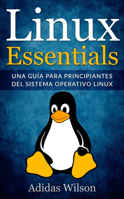 Linux Essentials: una guia para principiantes del sistema operativo Linux, EPUB eBook
