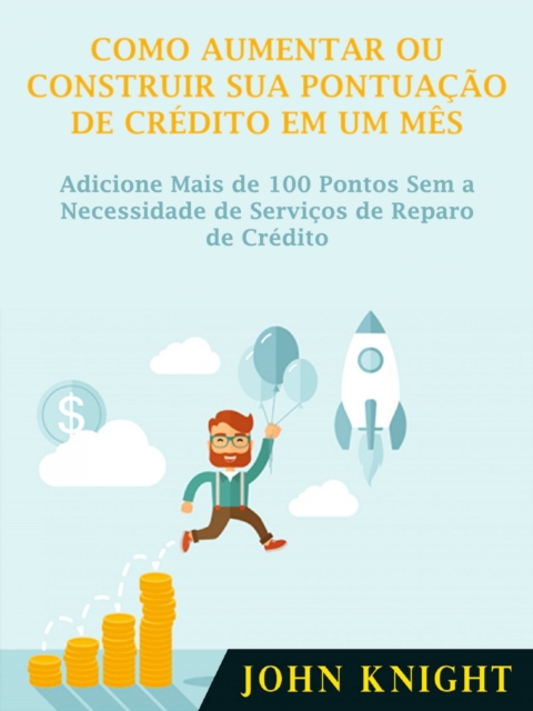 Como Aumentar ou Construir Sua Pontuacao de Credito em Um Mes, EPUB eBook