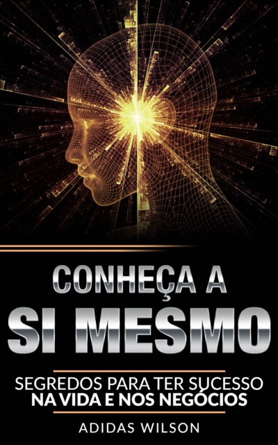 Conheca a si mesmo: Segredos para o sucesso na vida e negocios, EPUB eBook