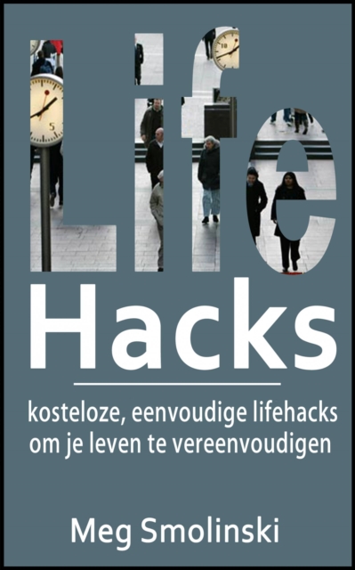 Lifehacks: kosteloze, eenvoudige lifehacks om je leven te vereenvoudigen, EPUB eBook